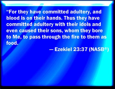 Ezekiel 2337 That They Have Committed Adultery And Blood Is In Their