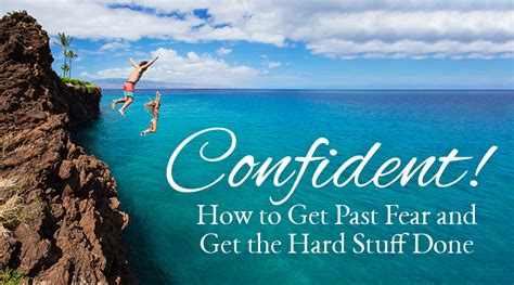 Confident How To Get Past Fear And Get The Hard Stuff Done Content