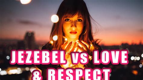 Jezebel Vs Love And Respect Youtube