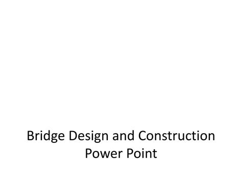 Ppt Bridge Design And Construction Power Point Powerpoint