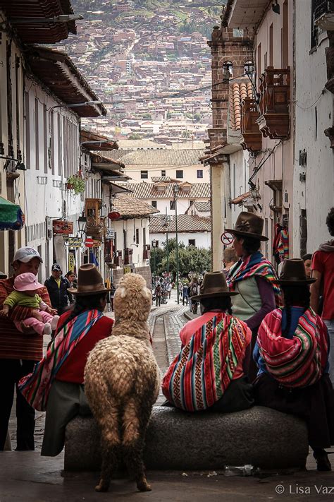 Locals In Cuzco Peru By Lisa Vaz Cuzco Cusqueños Pasión Por Viajar