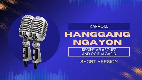 Hanggang Ngayon Short Version Regine Velasquez And Ogie Alcasid Karaoke Youtube