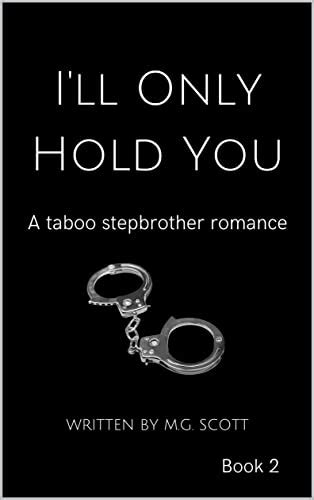 Ill Only Hold You Book 2 Taboo Stepbrother Romance Forbidden