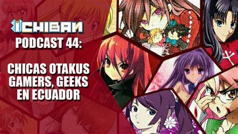 Ichiban Podcast 044 Chicas Otakus Gamers Geek En Ecuador YouTube
