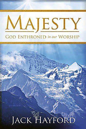 Majesty God Enthroned In Our Worship By Jack W Hayford Goodreads
