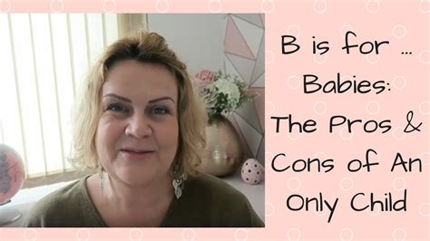 B Is For Babies The Pros And Cons Of Having An Only Child Youtube
