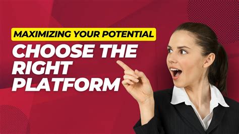 Maximizing Your Potential: How to Choose the Right Platform for Your