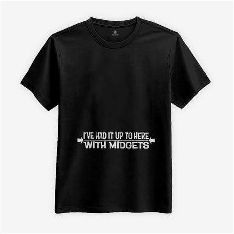 I Ve Had It Up To Here With Midgets T Shirt Twear