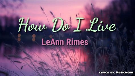 Baby, you would take away. LeAnn Rimes - How Do I Live (Lyrics Video) - YouTube
