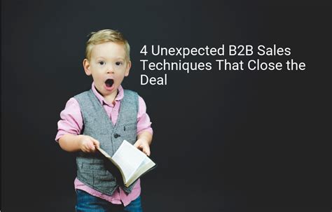 4 Unexpected B2b Sales Techniques That Close The Deal Oktopost