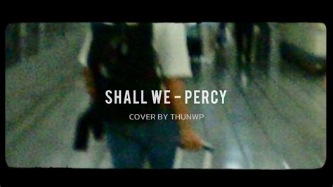 Shall We Percy Feat 4ouryou And Gena Desouza Cover By Thun Youtube