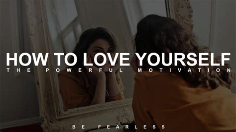 How To Love Yourself Motivational Speech By Be Fearless Youtube