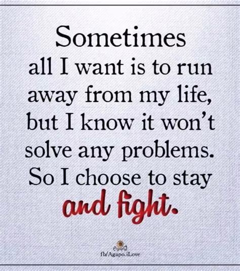 Sometimes All I Want Is To Run Away From My Life But I Know It Wont