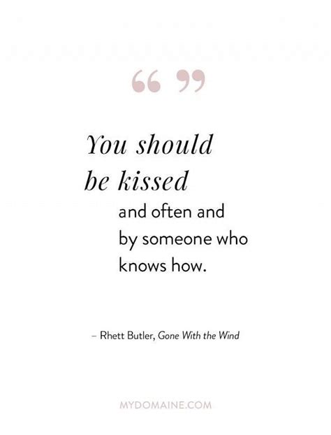 Quotes About Love You Should Be Kissed And Often And By Someone Who