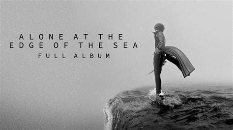 Music Alone At The Edge Of The Sea Full Album Youtube