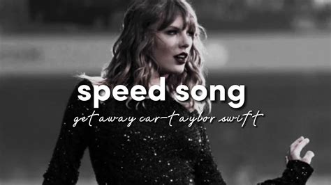 Getaway Car Taylor Swift Speed Song Youtube