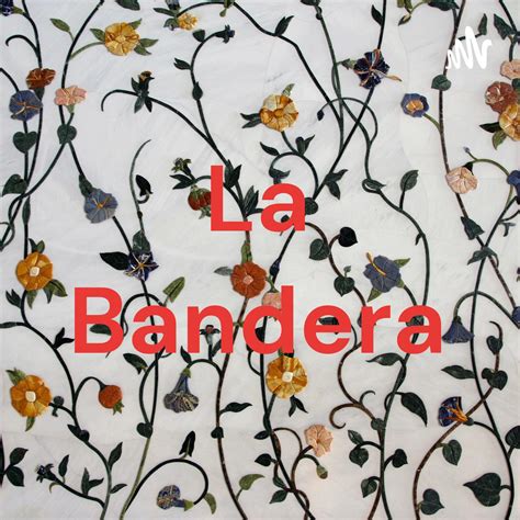 Ejemplo De Pdcast La Bandera Podcast Listen Notes