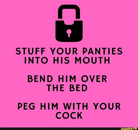 Stuff Your Panties Into His Mouth Bend Him Over The Bed Peg Him With Your Cock Ifunny