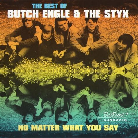 Butch Engle And The Styx — No Matter What You Say The Best Of 2000 Usa