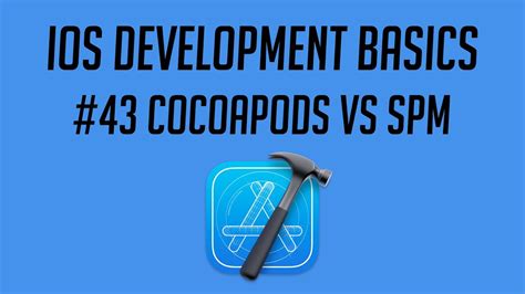 Ios Development 43 Cocoapods Vs Spm Youtube