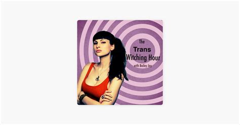 ‎the Trans Witching Hour With Bailey Jay On Apple Podcasts