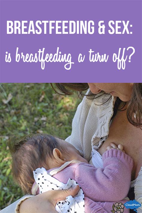 Breastfeeding And Sex Is Breastfeeding A Turn Off Cloudmom