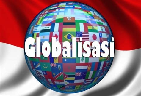 Globalisasi Di Indonesia Pengertian Ciri Ciri Teori Faktor Dan
