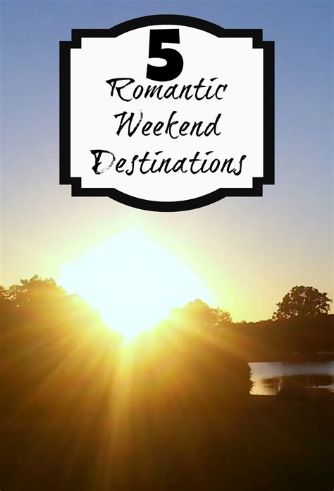 5 Romantic Weekend Destinations Oh The Places We Travel