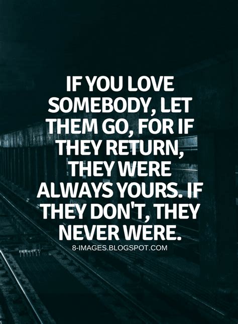 Quotes If You Love Somebody Let Them Go For If They Return They Were Always Yours If They