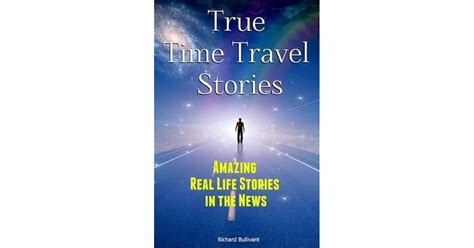 True Time Travel Stories Amazing Real Life Stories In The News By