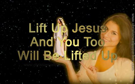 lift up jesus and you will be lifted up