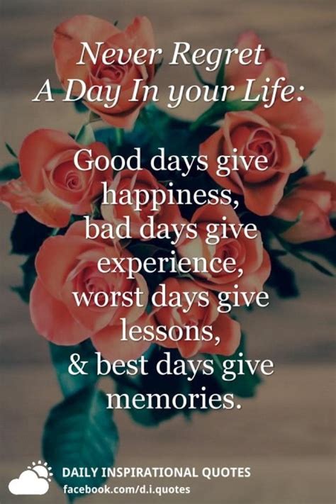Never Regret A Day In Your Life Good Days Daily Inspirational Quotes