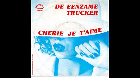De Eenzame Trucker Cherie Je Taime 1983 Youtube