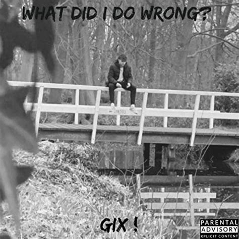 Play What Did I Do Wrong By Gix On Amazon Music