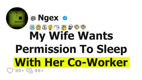 My Wife Wants Permission To Sleep With Her Co Worker Youtube