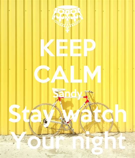 Keep Calm Sandy Stay Watch Your Night Poster Sandy Keep Calm O Matic