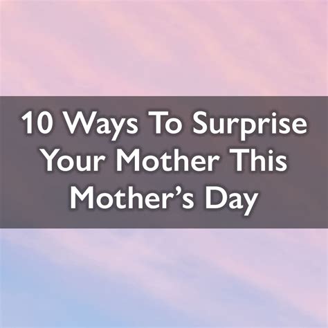 10 Ways To Surprise Your Mother This Mothers Day Spicers Of Hythe