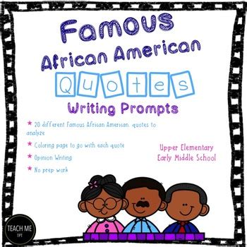 When you start writing a picture book, you have to write a manuscript that has enough language to prompt the illustrator to get his or her gears running, but then you end up having to cut it out because you don't want any of the language to be redundant to the pictures that are being drawn. Famous African American Quotes Writing Prompts by Teach Me TPT | TpT