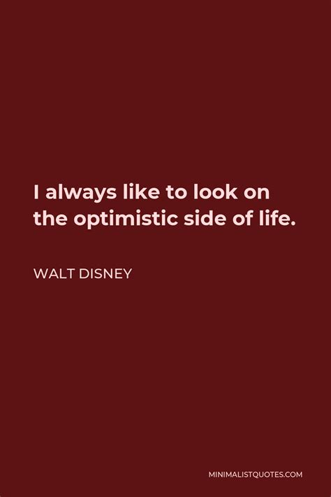 Walt Disney Quote I Always Like To Look On The Optimistic Side Of Life