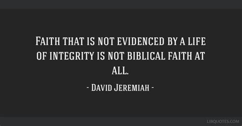 Faith That Is Not Evidenced By A Life Of Integrity Is Not