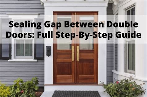 Sealing Gap Between Double Doors Full Step By Step Guide