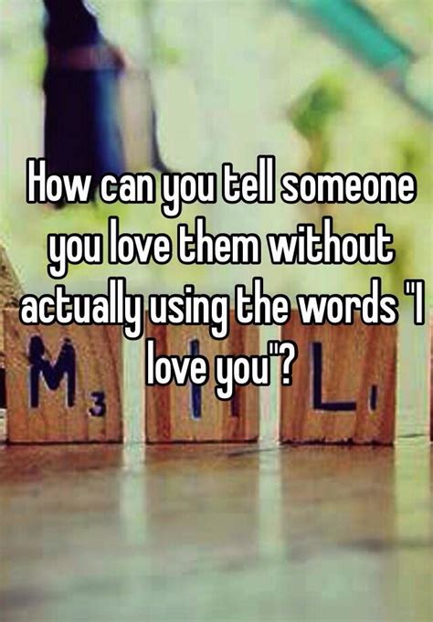 We think that once we fall in love, it's done. How can you tell someone you love them without actually ...