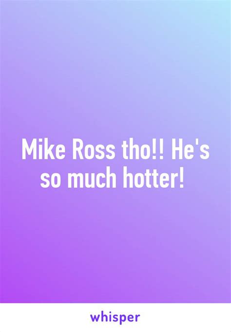 mike ross tho he s so much hotter