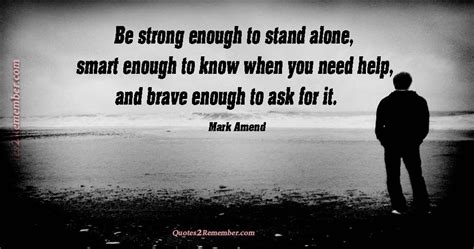 Share motivational and inspirational quotes about stand alone. Collection : +27 Stand Alone Quotes 2 and Sayings with Images