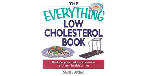 The Everything Low Cholesterol Book Reduce Your Risks And Ensure A