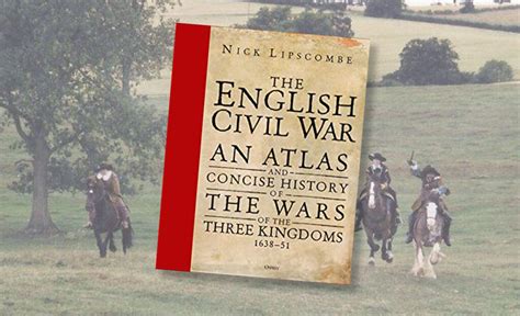 The English Civil War An Atlas And Concise History Freedom And Sacrifice