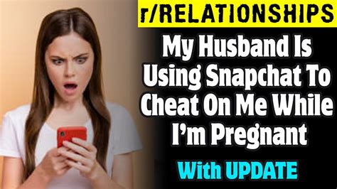 R Relationships My Husband Is Using Snapchat To Cheat On Me While I M