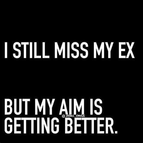 I Still Miss My Ex Miss My Ex Single Humor Funny Quotes