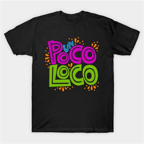 Un Poco Loco Loco T Shirt Teepublic