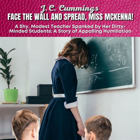 Face The Wall And Spread Miss McKenna A Shy Modest Teacher Spanked By Her Dirty Minded